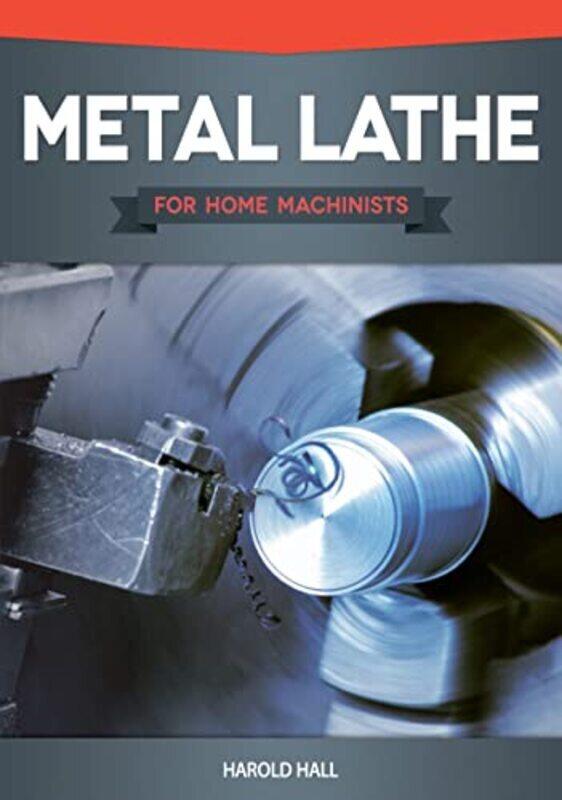 

Metal Lathe For Home Machinists By Hall, Harold Paperback