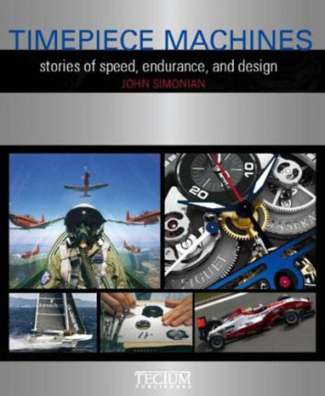 

Timepiece Machines: Stories of Speed, Endurance and Design, Hardcover Book, By: John Simonian