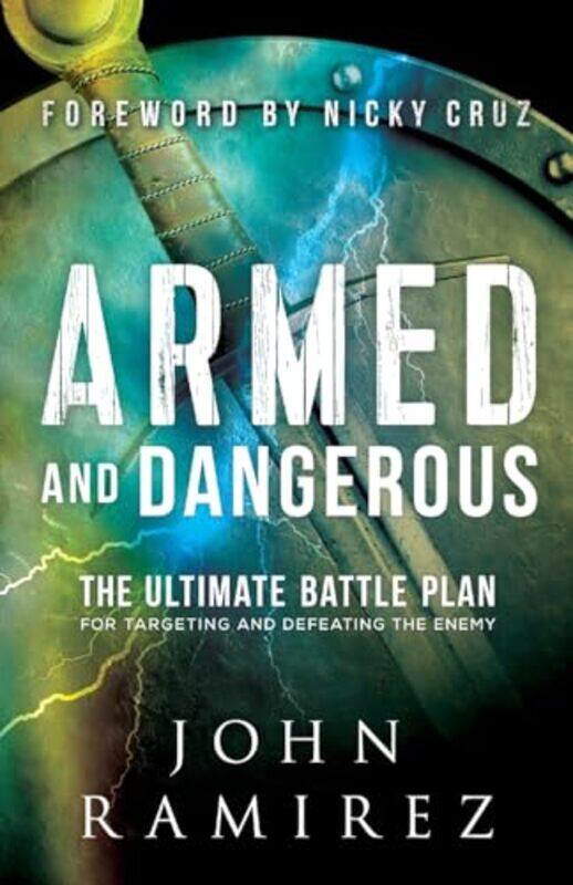 

Armed and Dangerous The Ultimate Battle Plan for Targeting and Defeating the Enemy by John RamirezNicky Cruz-Paperback