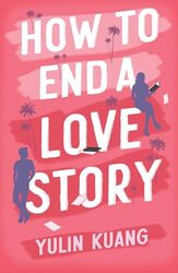 How To End A Love Story Hilarious And Heartbreaking An Addictive Enemies To Lovers Rom Com by Kuang, Yulin..Paperback