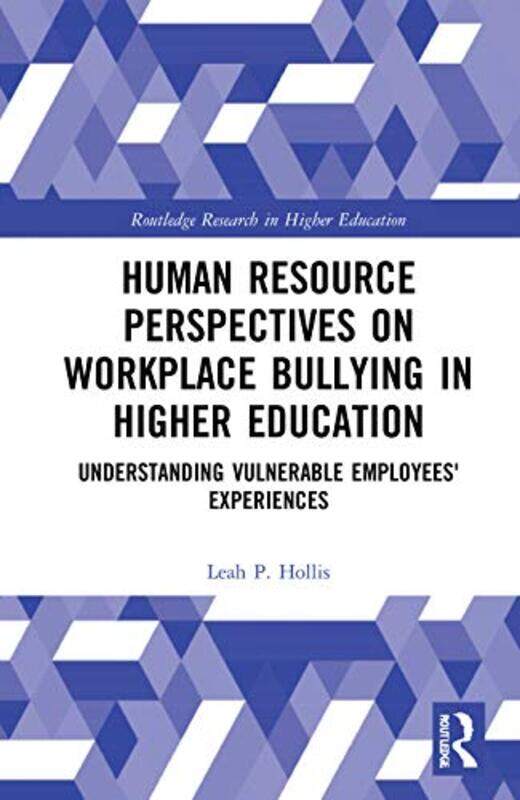 

Human Resource Perspectives on Workplace Bullying in Higher Education by Leah P Morgan State University, USA Hollis-Hardcover