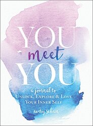 You Meet You: A Journal to Unlock, Explore & Love Your Inner Self,Paperback,By:Avery Schein