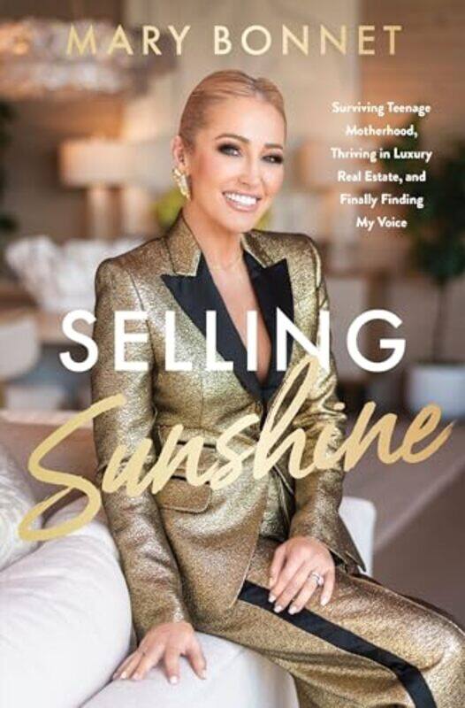 

Selling Sunshine Surviving Teenage Motherhood Thriving In Luxury Real Estate And Finally Finding,Hardcover By Bonnet, Mary