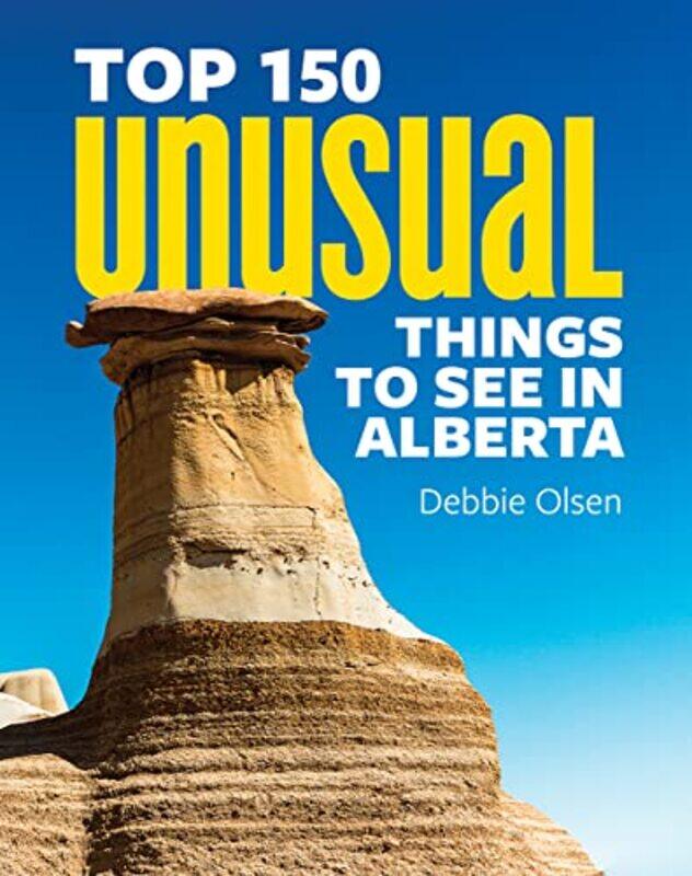 

Top 150 Unusual Things to See in Alberta by Phil Moore-Paperback