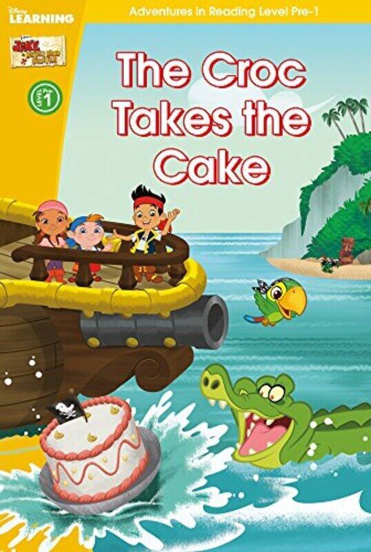 

Jake and the Never Land Pirates: The Croc Takes the Cake (Adventures in Reading, Level Pre-1) (Disne, Hardcover Book, By: Scholastic