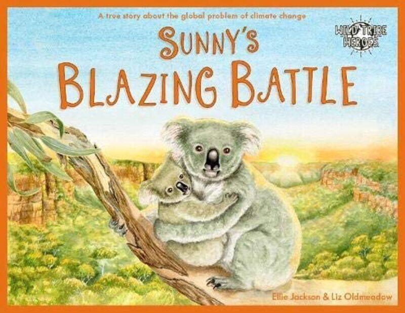 

Sunnys Blazing Battle A True Story About Climate Change by Jackson, Ellie - Oldmeadow, Liz -Paperback