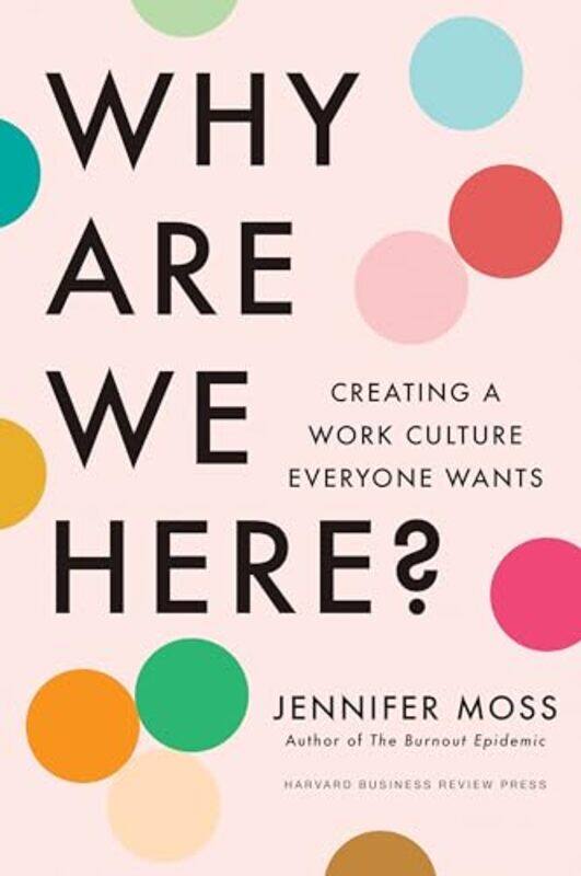 

Why Are We Here Creating A Work Culture Everyone Wants, Hardcover by Moss, Jennifer