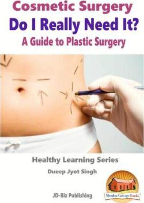 

Cosmetic Surgery - Do I Really Need It - A Guide to Plastic Surgery,Paperback,ByDavidson, John - Mendon Cottage Books - Singh, Dueep Jyot