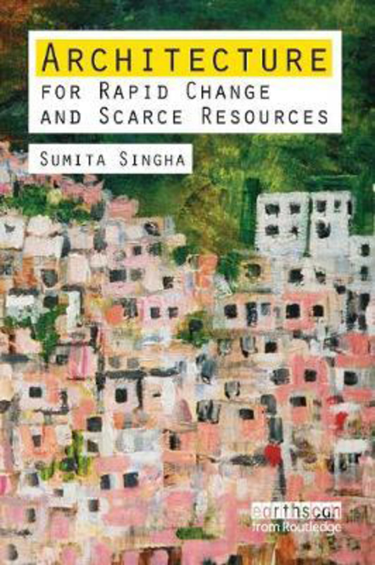 Architecture for Rapid Change and Scarce Resources, Paperback Book, By: Sumita Singha