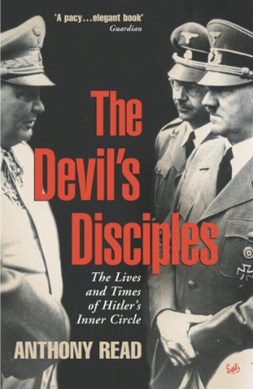 

The Devils Disciples The Life And Times Of Hitlers Inner Circle by Anthony Read - Paperback