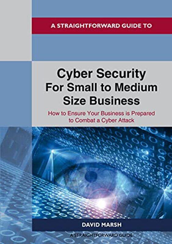 

A Straightforward Guide to Cyber Security For Small to Medium Size Business by David Marsh-Paperback