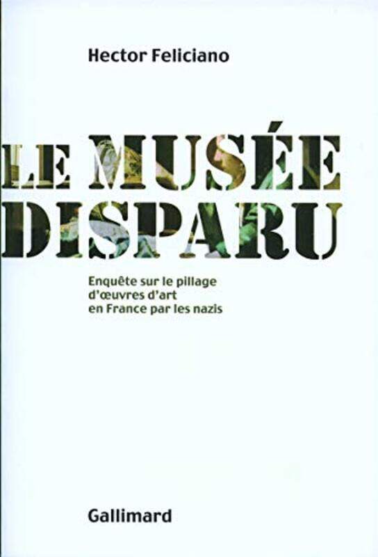 

Le mus e disparu : Enqu te sur le pillage doeuvres dart en France par les nazis,Paperback by Hector Feliciano