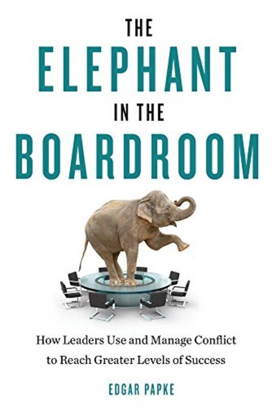 

Elephant in the Boardroom: How Leaders Use and Manage Conflict to Reach Greater Levels of Success , Paperback by Papke, Edgar (Edgar Papke)