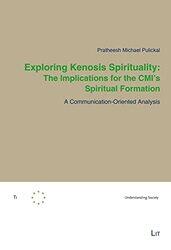 Exploring Kenosis Spirituality The Implications for the CMIs Spiritual Formation by Pratheesh Michael Pulickal-Paperback