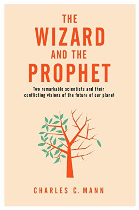 

The Wizard And The Prophet Two Groundbreaking Scientists And Their Conflicting Visions Of The Futur by Mann, Charles C. - Paperback