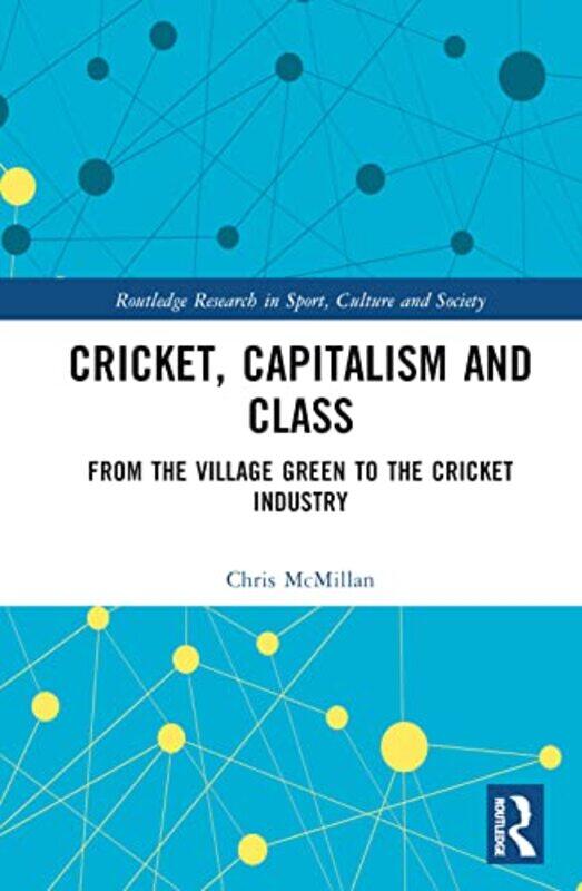 

Cricket Capitalism and Class by Chris University of Auckland, New Zealand McMillan-Hardcover