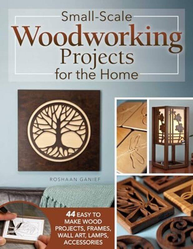 

Smallscale Woodworking Projects For The Home 64 Easytomake Wood Frames Lamps Accessories And By Ganief, Roshaan -Paperback