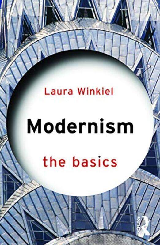 

Modernism The Basics by Laura University of Colarado, Boulder, USA Winkiel-Paperback
