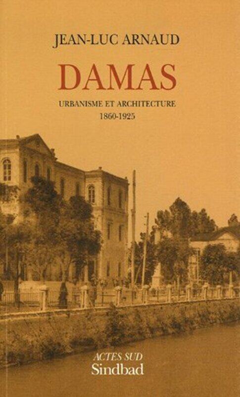 

Damas: Urbanisme et Architecture, 1860-1925 s.p.,Paperback,By:Arnaud Jean Luc