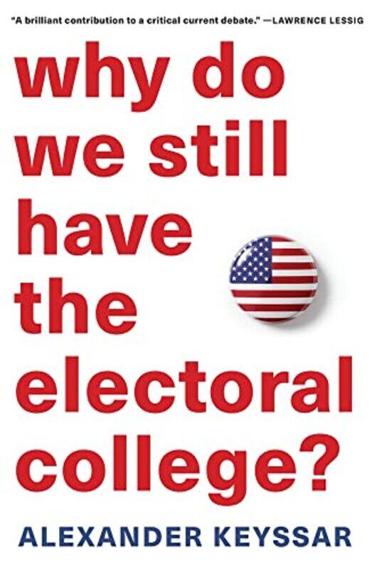 

Why Do We Still Have the Electoral College by Alexander Keyssar-Paperback