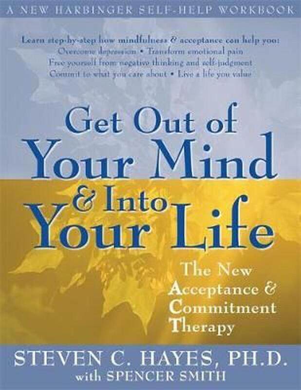 

Get Out Of Your Mind And Into Your Life: The New Acceptance and Commitment Therapy, Paperback Book, By: Steven C. Hayes