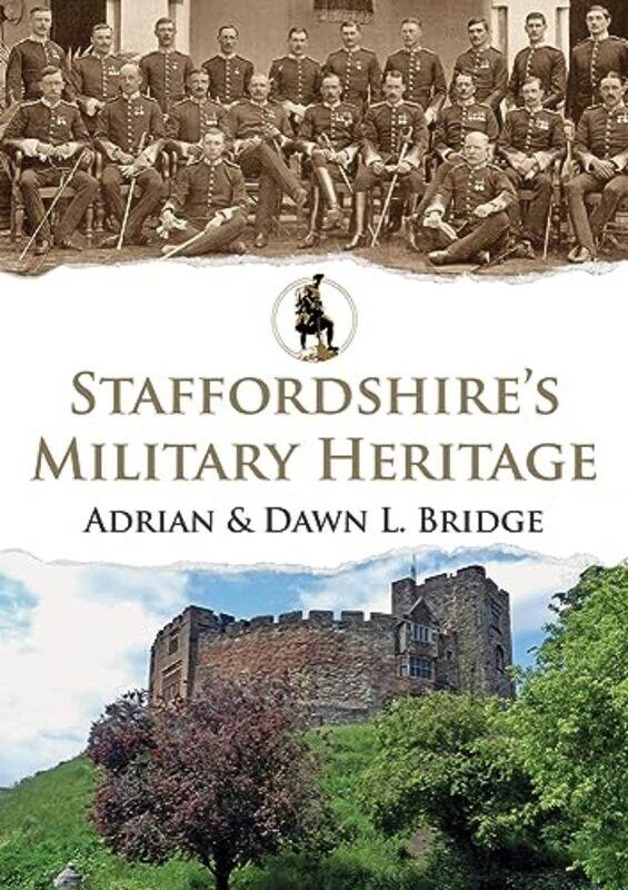 

Staffordshires Military Heritage by Adrian and Dawn L Bridge-Paperback