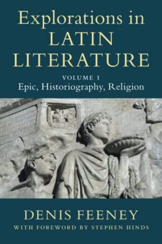 

Explorations in Latin Literature Volume 1 Epic Historiography Religion by Denis Princeton University, New Jersey Feeney-Paperback