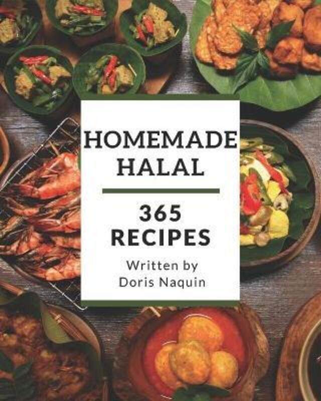 

365 Homemade Halal Recipes: Start a New Cooking Chapter with Halal Cookbook!,Paperback,ByNaquin, Doris