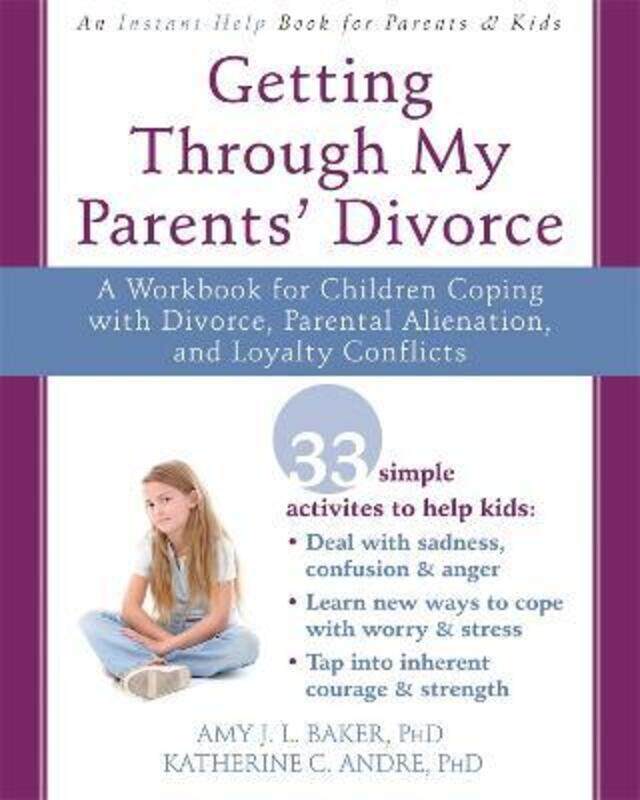 

Getting Through My Parents' Divorce: A Workbook for Dealing with Parental Alienation, Loyalty Confli,Paperback,ByBaker, Amy J.L.
