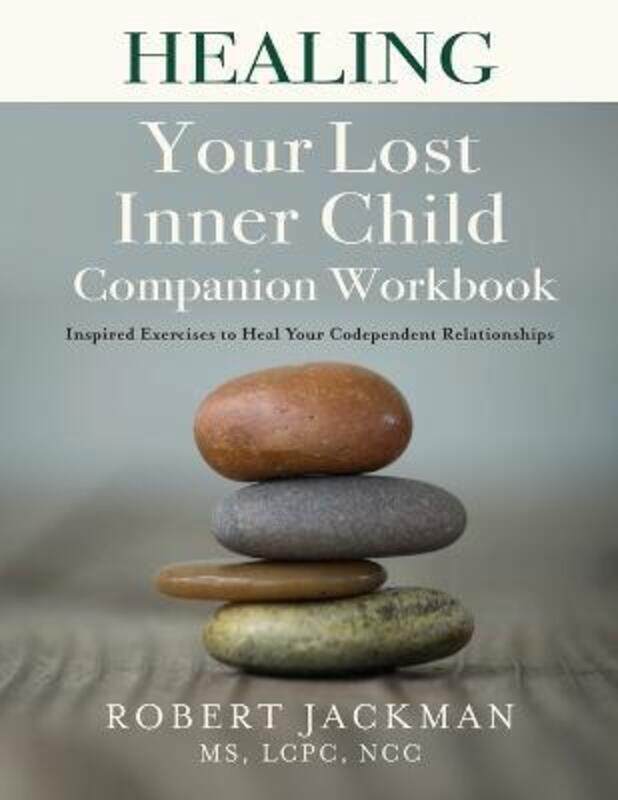 

Healing Your Lost Inner Child Companion Workbook: Inspired Exercises to Heal Your Codependent Relati.paperback,By :Jackman, Robert