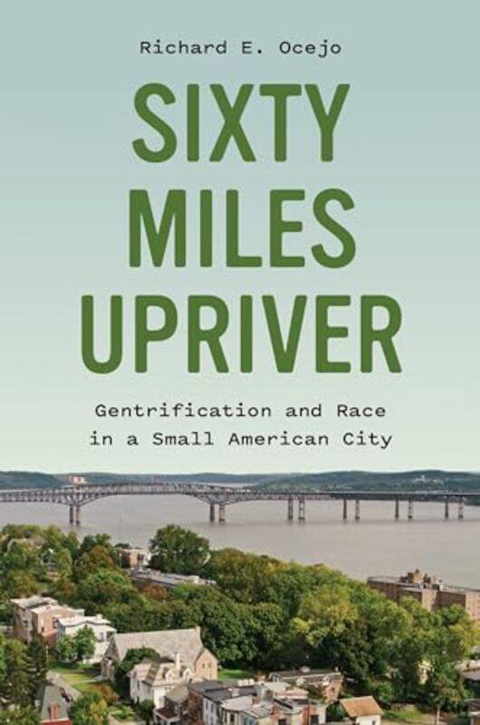

60 Miles Upriver By Ocejo Richard E - Hardcover