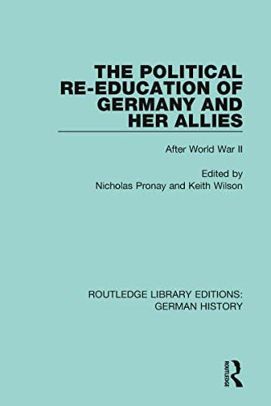 

The Political ReEducation of Germany and her Allies by Nicholas PronayKeith Wilson-Paperback