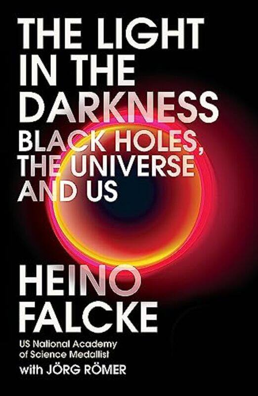 

Light in the Darkness: Black Holes, The Universe and Us Paperback by Falcke, Professor Heino - Roemer, Joerg