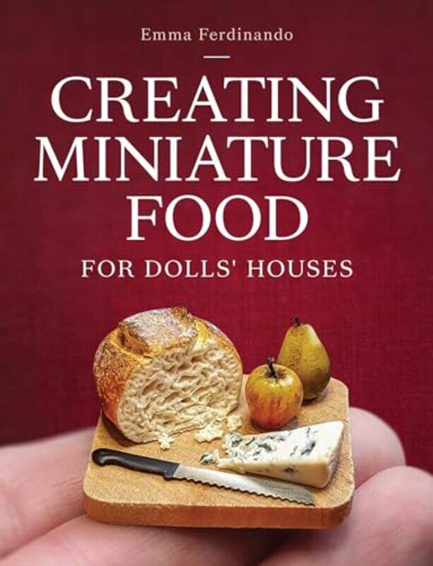 

Creating Miniature Food For Dolls Houses By Ferdinando, Emma - Paperback