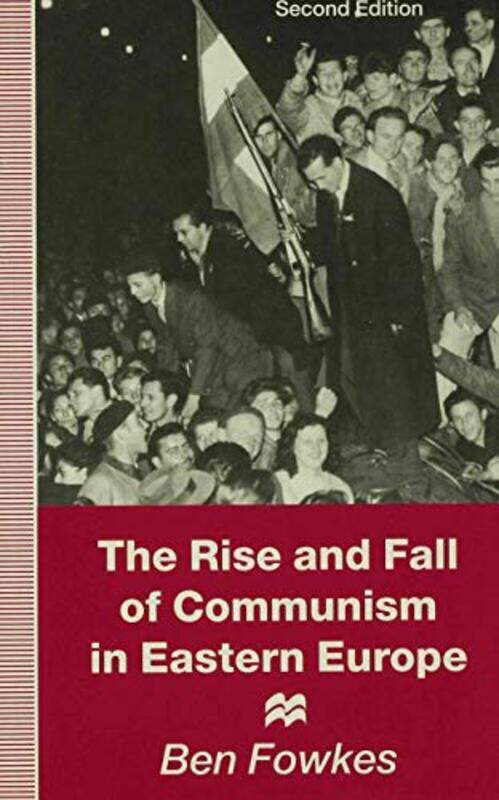 

Rise and Fall of Communism in Eastern Europe by Ben Fowkes-Paperback