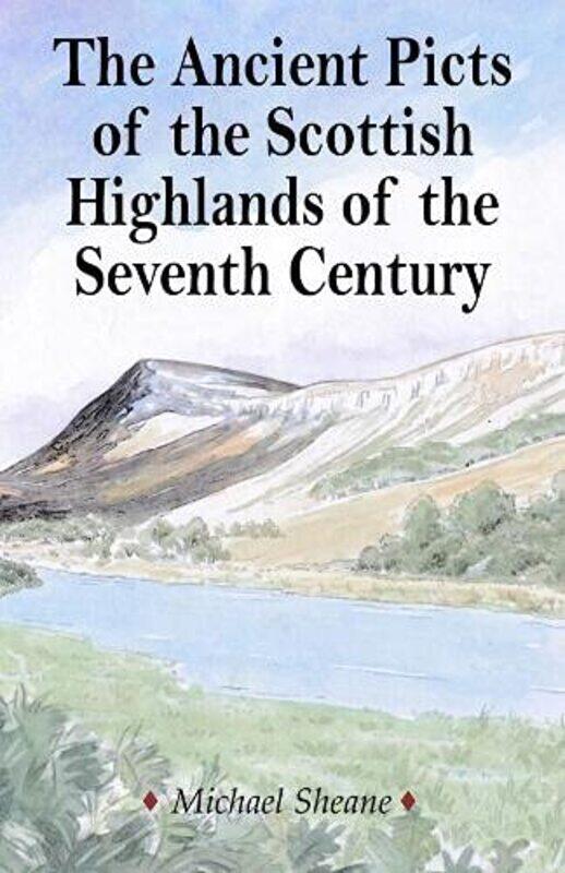 

The Ancient Picts of the Scottish Highlands of the Seventh Century by Michael Sheane-Paperback