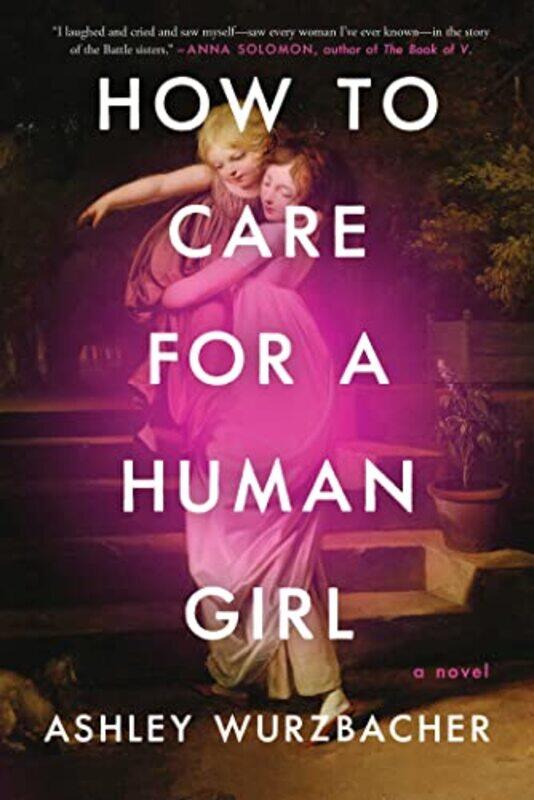 

How to Care for a Human Girl by Ashley Wurzbacher-Hardcover