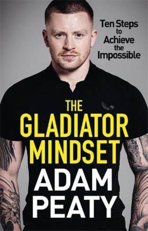 

The Gladiator Mindset: Push Your Limits. Overcome Challenges. Achieve Your Goals..Hardcover,By :Peaty, Adam