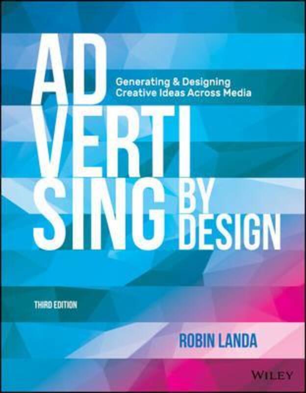 Advertising by Design: Generating and Designing Creative Ideas across Media.paperback,By :Robin Landa