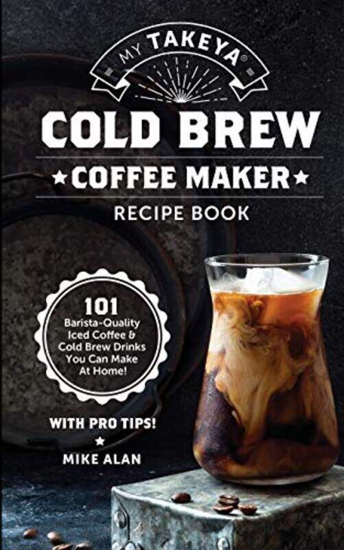 

My Takeya Cold Brew Coffee Maker Recipe Book by Mike Alan - Paperback