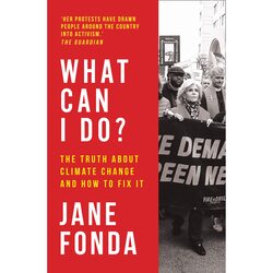 What Can I Do?: The Truth About Climate Change and How to Fix It, Paperback Book, By: Jane Fonda