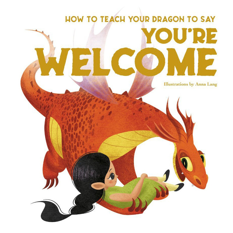 

How to Teach your Dragon to Say You're Welcome, Hardcover Book, By: Eleonora Fornasari