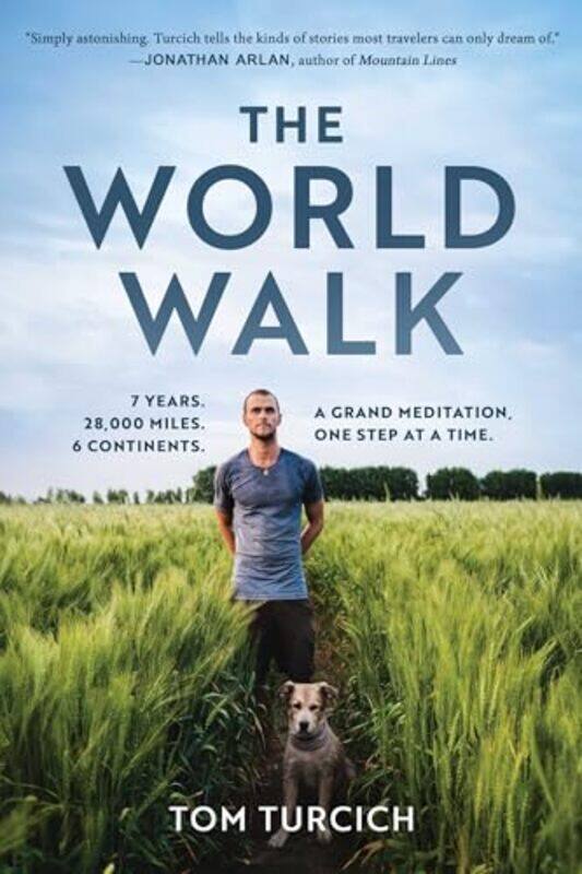 

The World Walk 7 Years 28000 Miles 6 Continents A Grand Meditation One Step At A Time By Turcich, Tom -Hardcover