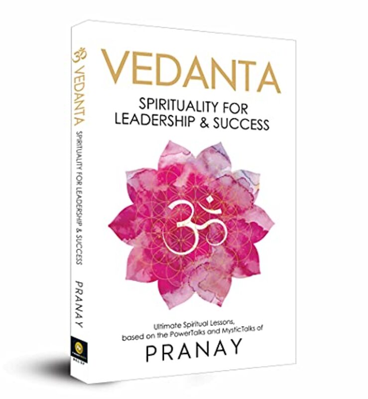 VEDANTA: Spirituality For Leadership & Success Paperback by Pranay