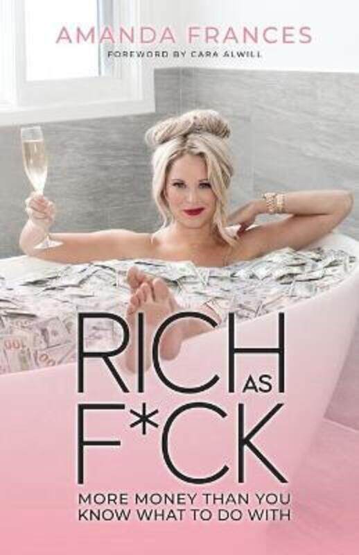 

Rich as F*ck: More Money Than You Know What to Do With.paperback,By :Frances, Amanda - Alwill, Cara