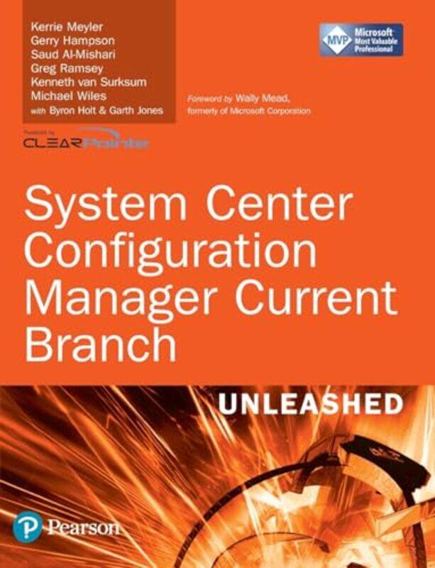 

System Center Configuration Manager Current Branch Unleashed by Kerrie MeylerGerry HampsonSaud Al-MishariGreg RamseyKenneth van SurksumMichael Wiles-P