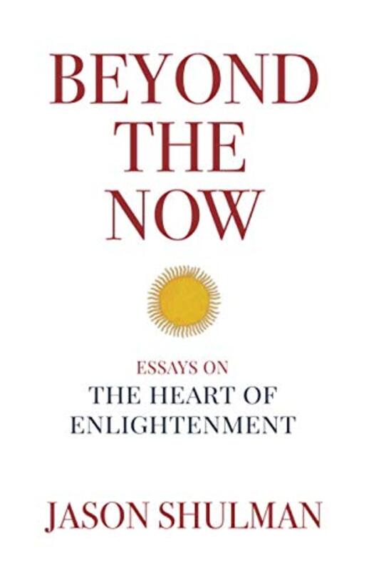 Beyond the Now: Essays on the Heart of Nonduality,Paperback by Shulman, Jason
