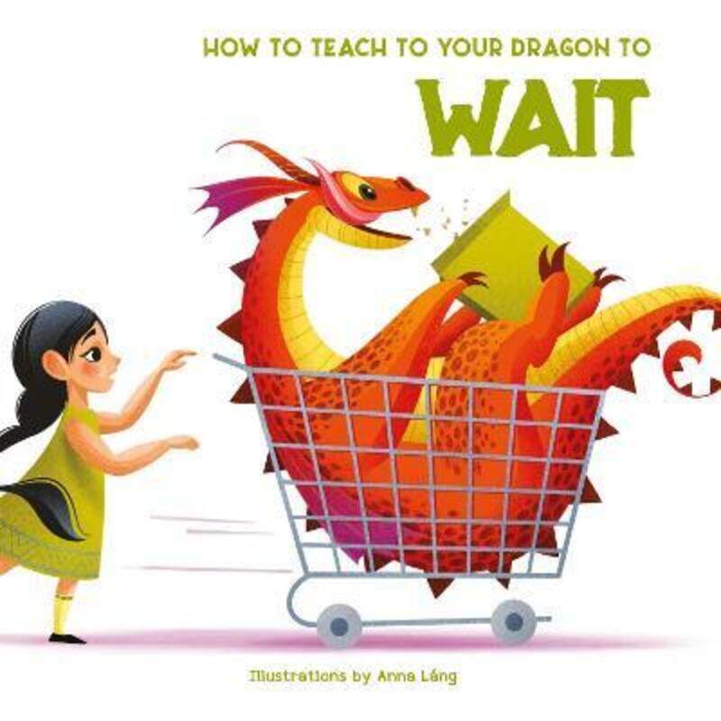 

How to Teach Your Dragon to Say Wait.paperback,By :Anna Lang