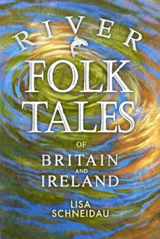 

River Folk Tales of Britain and Ireland by Lisa Schneidau-Paperback