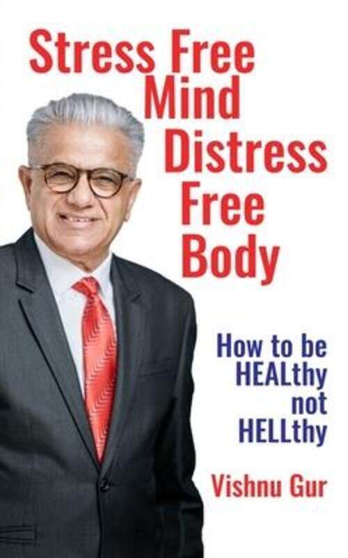 

Stress Free Mind Distress Free Body: How to be HEALthy not HELLthy,Paperback,ByGur, Vishnu